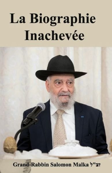 Cover for Avi Nissim Malka · La Biographie Inachevee - Compilation Des Textes Du Rabbin Salomon Malka &amp;#1494; &amp;#1510; &amp;#1500; (Paperback Bog) (2021)