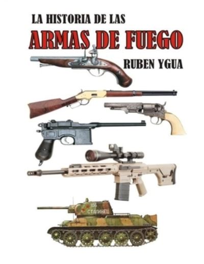 Cover for Ruben Ygua · Historia de Las Armas de Fuego (Paperback Book) (2021)