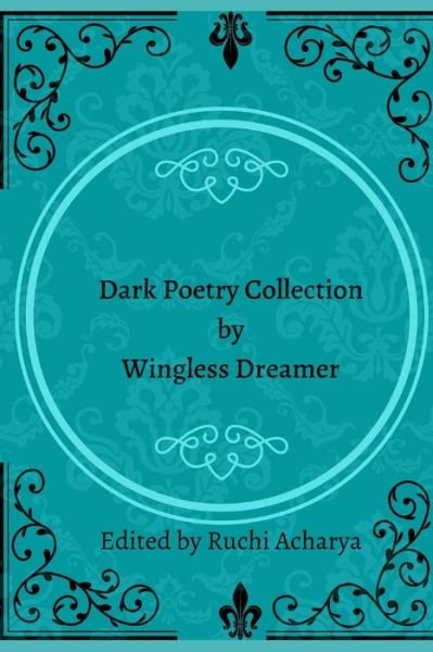 Cover for Ruchi Acharya · Dark poetry collection by Wingless Dreamer (Pocketbok) (2021)