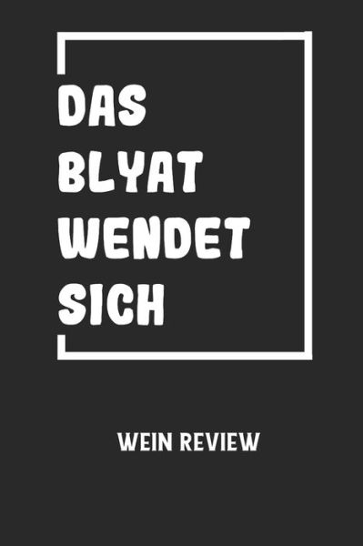 DAS BLYAT WENDET SICH - Wein Review - Wein Review - Bücher - Independently Published - 9798605229070 - 27. Januar 2020