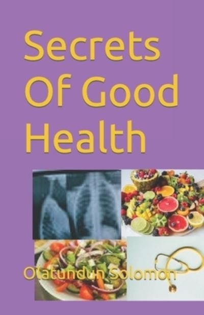 Secrets Of Good Health - Olatundun Solomon - Books - Independently Published - 9798614069070 - February 15, 2020