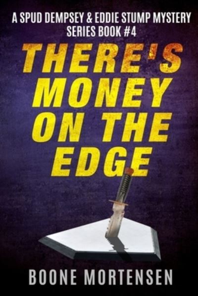 Cover for Boone B Mortensen · There's Money on the Edge - Spud Dempsey &amp; Eddie Stump Mystery (Paperback Book) (2020)