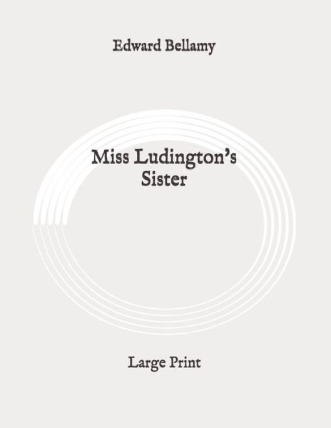Cover for Edward Bellamy · Miss Ludington's Sister (Taschenbuch) (2020)