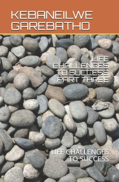Cover for Kebaneilwe Kb Garebatho · Life Challenges to Success Part Three (Pocketbok) (2020)