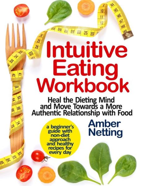 Intuitive Eating Workbook - Amber Netting - Książki - Independently Published - 9798676931070 - 19 sierpnia 2020