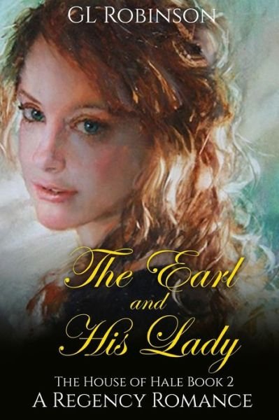 The Earl and His Lady: The House of Hale Book Two - Regency Romance - Gl Robinson - Bøker - Independently Published - 9798696843070 - 13. oktober 2020