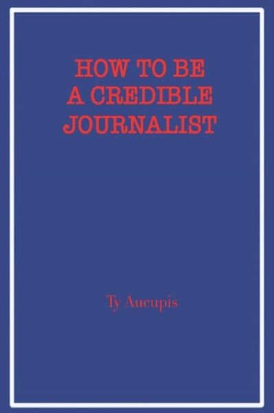 Cover for Ty Aucupis · How to be a Credible Journalist (Paperback Book) (2021)