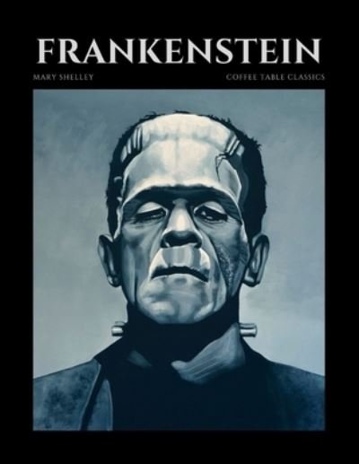 Cover for Mary Shelley · Frankenstein by Mary Shelley: Coffee Table Classics / Special Edition / Editors' Choice / Beautifully Laid Out Reader-Friendly Format / World Literature / Suitable For Gift &amp; Collection (Taschenbuch) (2021)