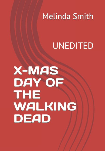 Cover for Melinda Smith · X-Mas Day of the Walking Dead: Unedited (Pocketbok) (2022)