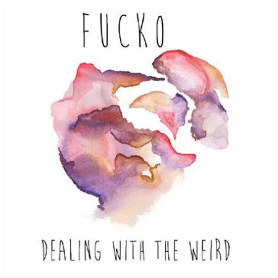 Dealing with the Weird - Fucko - Music - BLACK NUMBERS - 9956683907070 - April 29, 2016