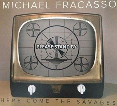 Cover for Michael Fracasso · Here Come the Savages (CD) (2016)
