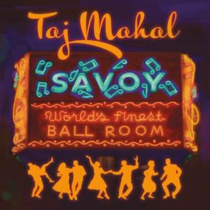 Savoy - Taj Mahal - Música - STONY PLAIN - 0772532147071 - 23 de junho de 2023