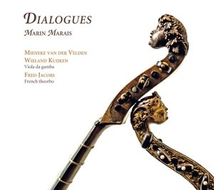 Cover for Mieneke Van Der Velden &amp; Wieland Kuijken (Viola Da Gamba) Fred Jacobs (French Theorbo) · Marin Marais: Dialogues - The Viola Da Gamba Suites (CD) (2015)