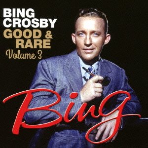 Cover for Bing Crosby · Good &amp; Rare Volume 3 (CD) [Japan Import edition] (2016)