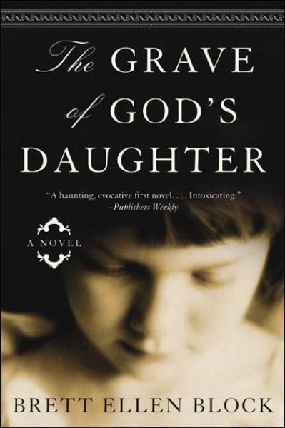 The Grave of Gods Daughter - Brett Ellen Block - Böcker - HarperCollins Publishers Inc - 9780060525071 - 12 april 2005