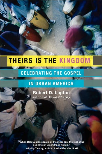 Cover for Robert Lupton · Theirs is the Kingdom: Celebrating the Gospel in Urban America Celebrating the Gospel in Urban America (Paperback Book) [1st edition] (2011)
