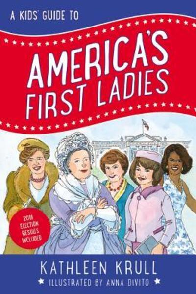 Cover for Kathleen Krull · A Kids' Guide to America's First Ladies - Kids' Guide to American History (Hardcover Book) [First edition. edition] (2017)