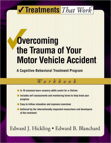 Cover for Hickling, Edward J. (Center for Stress and Anxiety Disorders, Center for Stress and Anxiety Disorders, The State University of New York at Albany, USA) · Overcoming the Trauma of Your Motor Vehicle Accident: A Cognitive Behavioral Treatment Program, Workbook - Treatments That Work (Paperback Bog) (2006)