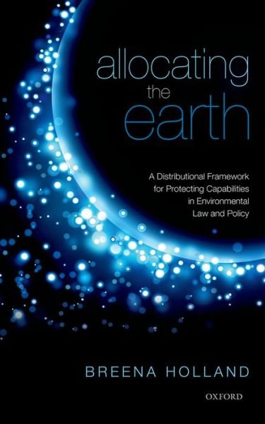 Cover for Holland, Breena (Associate Professor, Associate Professor, Lehigh University) · Allocating the Earth: A Distributional Framework for Protecting Capabilities in Environmental Law and Policy (Hardcover Book) (2014)