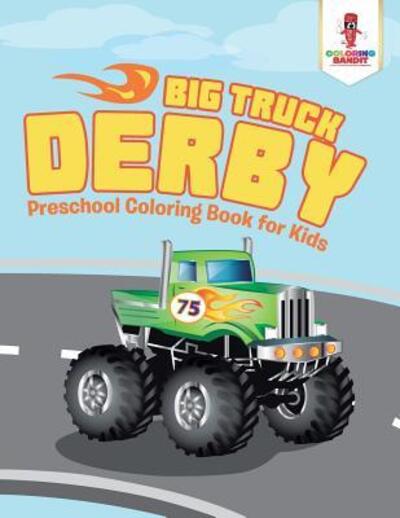 Cover for Coloring Bandit · Big Truck Derby : Preschool Coloring Book for Kids (Paperback Book) (2017)