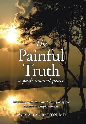 Cover for Gary Allan Ratson MD · The Painful Truth A Path Toward Peace (Hardcover Book) (2020)