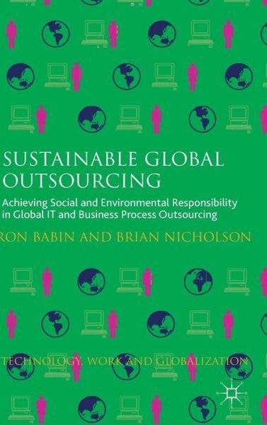 Cover for Ron Babin · Sustainable Global Outsourcing: Achieving Social and Environmental Responsibility in Global IT and Business Process Outsourcing - Technology, Work and Globalization (Innbunden bok) (2012)