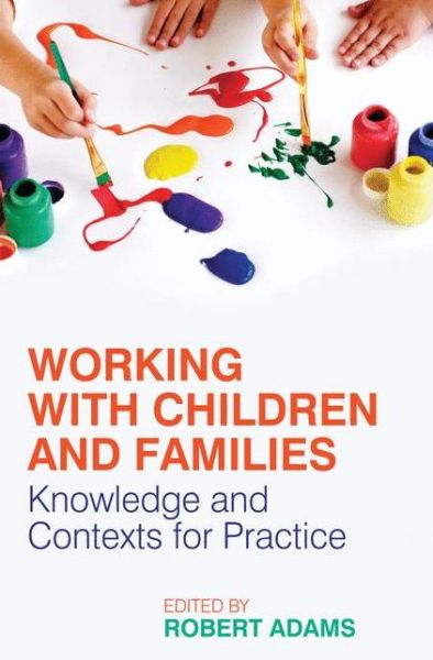 Cover for Robert Adams · Working with Children and Families: Knowledge and Contexts for Practice (Paperback Book) [1st ed. 2011 edition] (2011)