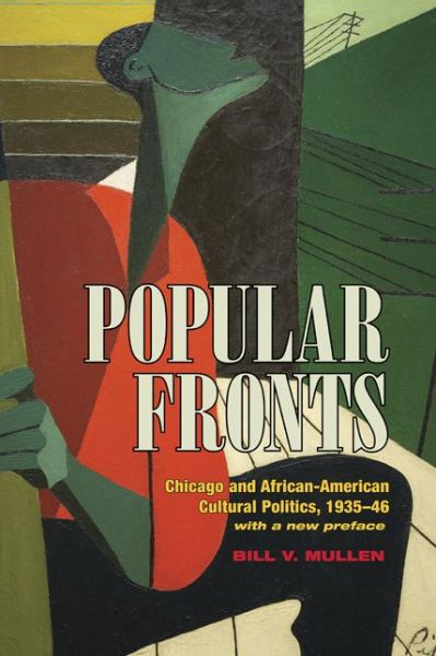 Cover for Bill V Mullen · Popular Fronts: Chicago and African-American Cultural Politics, 1935-46 (Paperback Book) [Second Edition, With a New Preface edition] (2015)