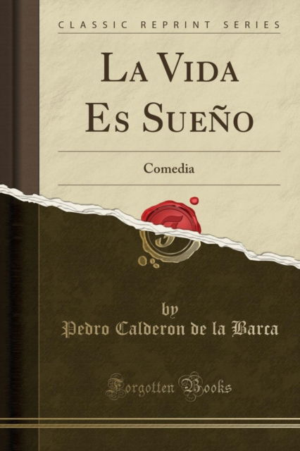 Cover for Pedro Calderon de la Barca · La Vida Es Sueno : Comedia (Classic Reprint) (Paperback Book) (2018)