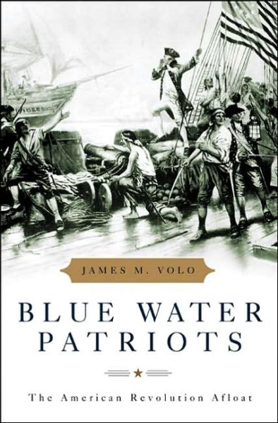 Cover for James M. Volo · Blue Water Patriots: The American Revolution Afloat (Hardcover Book) (2006)