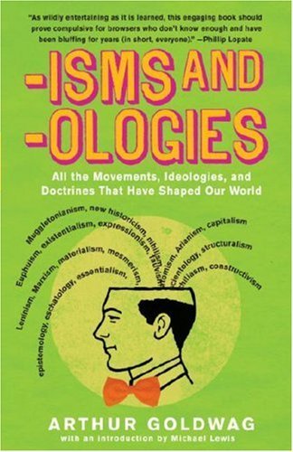 Cover for Arthur Goldwag · 'isms &amp; 'ologies: All the Movements, Ideologies and Doctrines That Have Shaped Our World (Taschenbuch) (2007)