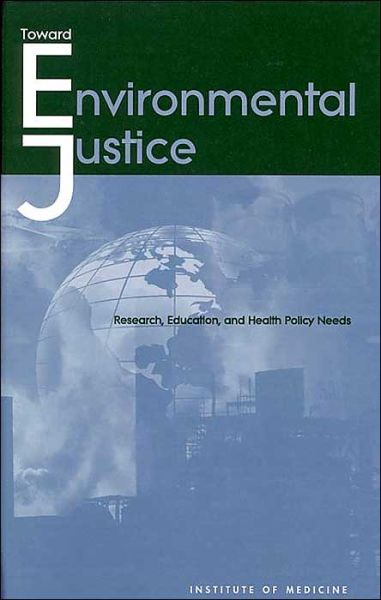 Cover for Institute of Medicine · Toward Environmental Justice: Research, Education, and Health Policy Needs (Hardcover Book) (1999)