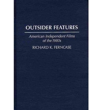 Cover for Richard K. Ferncase · Outsider Features: American Independent Films of the 1980s (Hardcover Book) (1996)