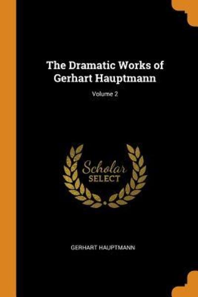 Cover for Gerhart Hauptmann · The Dramatic Works of Gerhart Hauptmann; Volume 2 (Paperback Book) (2018)