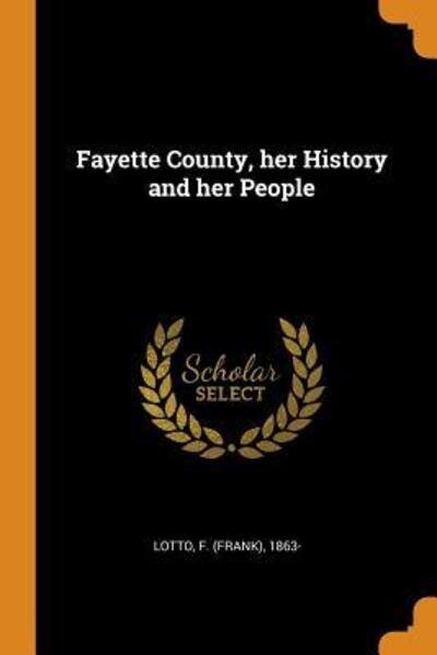 Fayette County, her History and her People - F 1863- Lotto - Bücher - Franklin Classics - 9780342551071 - 12. Oktober 2018
