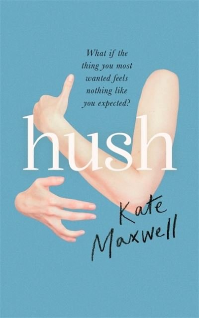 Cover for Kate Maxwell · Hush: The heartbreaking and life-affirming debut novel which tells the truth about motherhood (Paperback Bog) (2022)