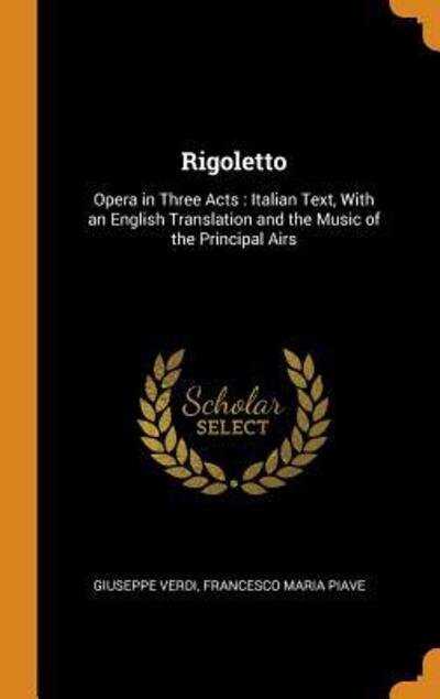 Cover for Giuseppe Verdi · Rigoletto: Opera in Three Acts: Italian Text, with an English Translation and the Music of the Principal Airs (Hardcover Book) (2018)