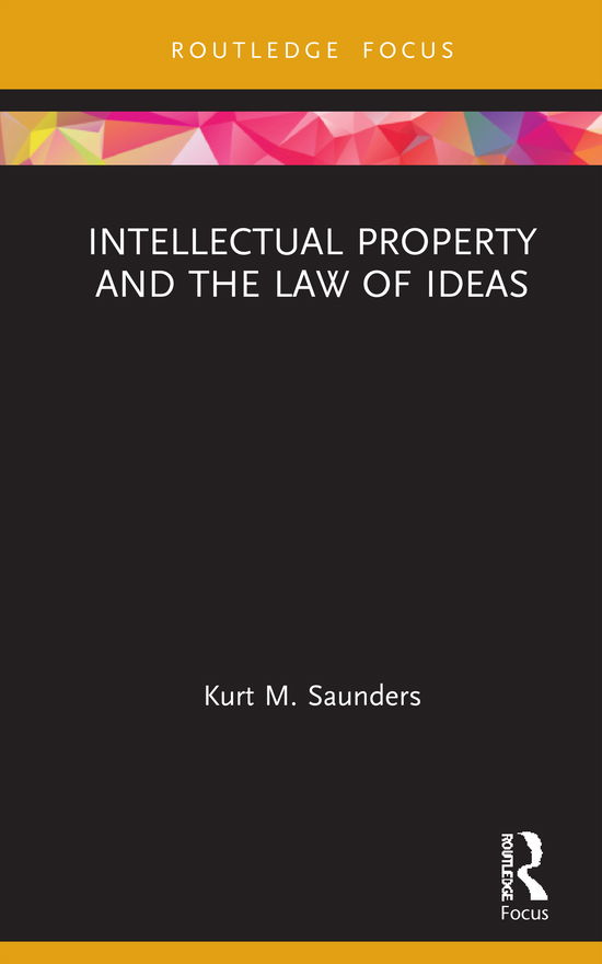 Cover for Kurt Saunders · Intellectual Property and the Law of Ideas - Routledge Research in Intellectual Property (Hardcover Book) (2021)