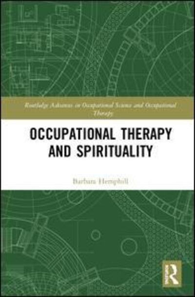 Occupational Therapy and Spirituality - Routledge Advances in Occupational Science and Occupational Therapy - Barbara Hemphill - Bøker - Taylor & Francis Ltd - 9780367228071 - 31. juli 2019