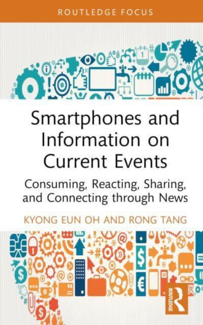 Cover for Kyong Eun Oh · Smartphones, Current Events and Mobile Information Behavior: Consuming, Reacting, Sharing, and Connecting through News (Hardcover Book) (2023)