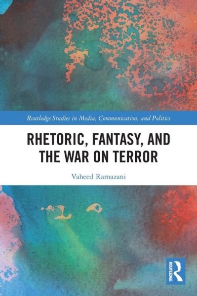 Cover for Vaheed Ramazani · Rhetoric, Fantasy, and the War on Terror - Routledge Studies in Media, Communication, and Politics (Paperback Book) (2022)