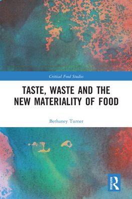 Cover for Bethaney Turner · Taste, Waste and the New Materiality of Food - Critical Food Studies (Paperback Book) (2020)