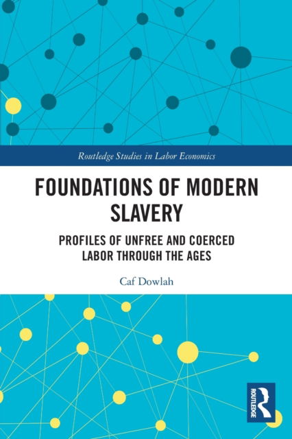 Foundations of Modern Slavery: Profiles of Unfree and Coerced Labor through the Ages - Routledge Studies in Labour Economics - Caf Dowlah - Bøker - Taylor & Francis Ltd - 9780367749071 - 9. januar 2023