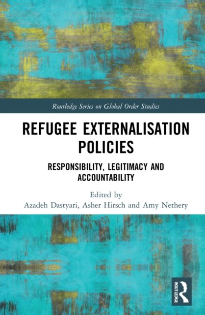 Cover for Azadeh Dastyari · Refugee Externalisation Policies: Responsibility, Legitimacy and Accountability - Routledge Series on Global Order Studies (Hardcover bog) (2022)