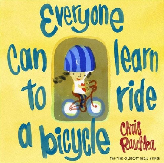 Cover for Chris Raschka · Everyone Can Learn to Ride a Bicycle (Gebundenes Buch) (2013)
