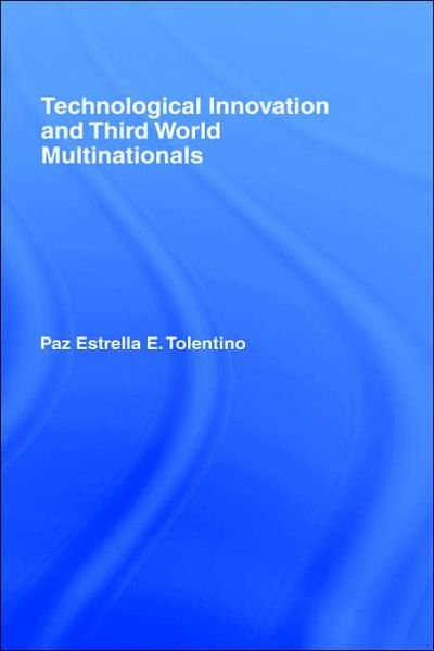 Technological Innovation and Third World Multinationals - Paz Estrella Tolentino - Books - Taylor & Francis Ltd - 9780415048071 - March 11, 1993