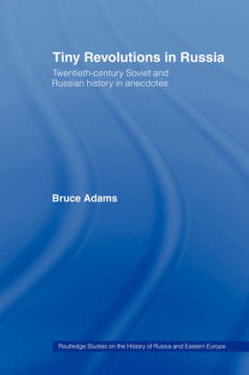 Cover for Bruce Adams · Tiny Revolutions in Russia: Twentieth Century Soviet and Russian History in Anecdotes and Jokes - Routledge Studies in the History of Russia and Eastern Europe (Paperback Book) (2007)