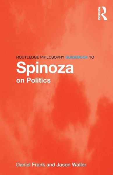 Cover for Frank, Daniel (Purdue University, USA) · Routledge Philosophy GuideBook to Spinoza on Politics - Routledge Philosophy GuideBooks (Paperback Book) (2015)