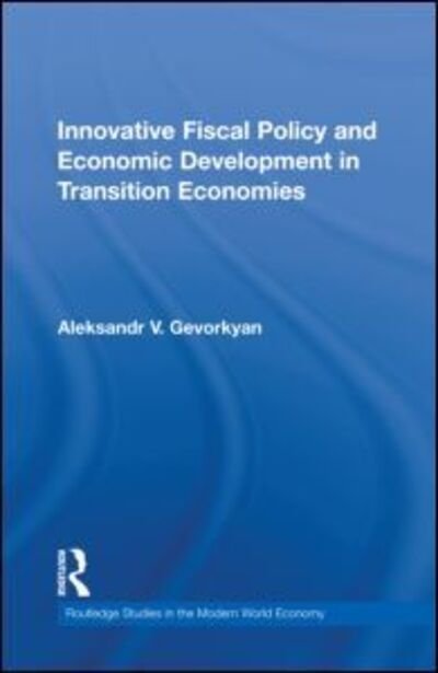 Cover for Gevorkyan, Aleksandr (Capco, USA) · Innovative Fiscal Policy and Economic Development in Transition Economies - Routledge Studies in the Modern World Economy (Inbunden Bok) (2011)