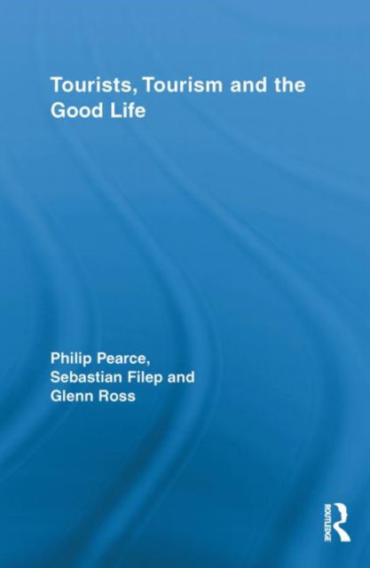 Tourists, Tourism and the Good Life - Routledge Advances in Tourism - Philip Pearce - Książki - Taylor & Francis Ltd - 9780415811071 - 5 września 2012